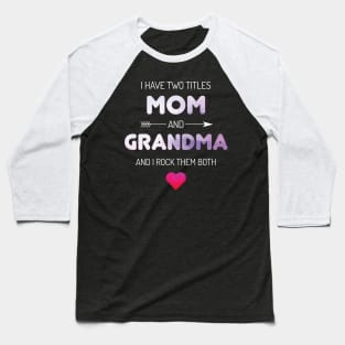 I Have Two Titles Mom And Grandma Rock Baseball T-Shirt